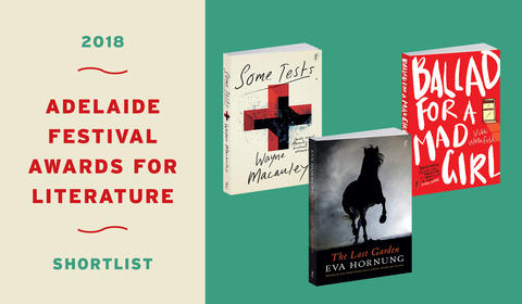 Eva Hornung, Wayne Macauley and Vikki Wakefield shortlisted in the 2018 Adelaide Festival Awards for Literature