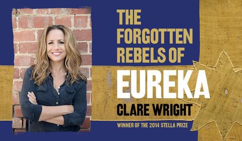 Dr Clare Wright’s The Forgotten Rebels of Eureka is being developed for a TV series!